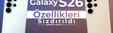 Galaxy S26 Serisi Tamamen Ortaya Çıktı — İşte Tüm Özellikler!